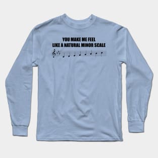 You make me feel like a natural minor scale Long Sleeve T-Shirt